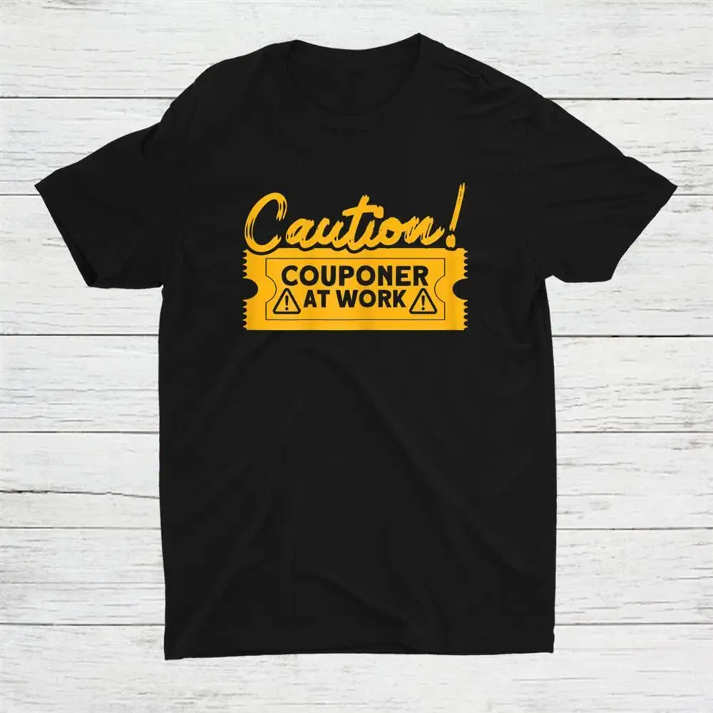 

Caution Couponer At Work Couponer Couponing Unisex T-shirt S-5XL