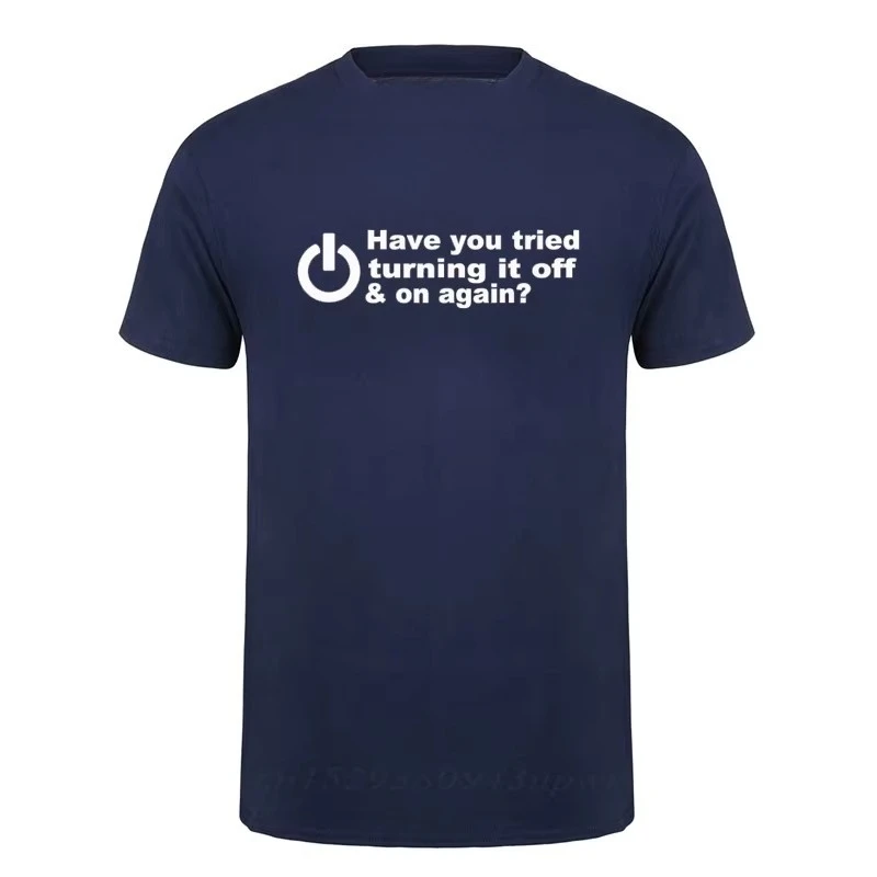 Have You Tried Turning It Off and On Again Tshirts Men Funny Birthday Present for Man Nerd Programmer Hacker Men Clothing