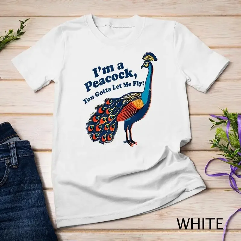 I m A Peacock You Gotta Let Me Fly T Shirt Unisex T shirt