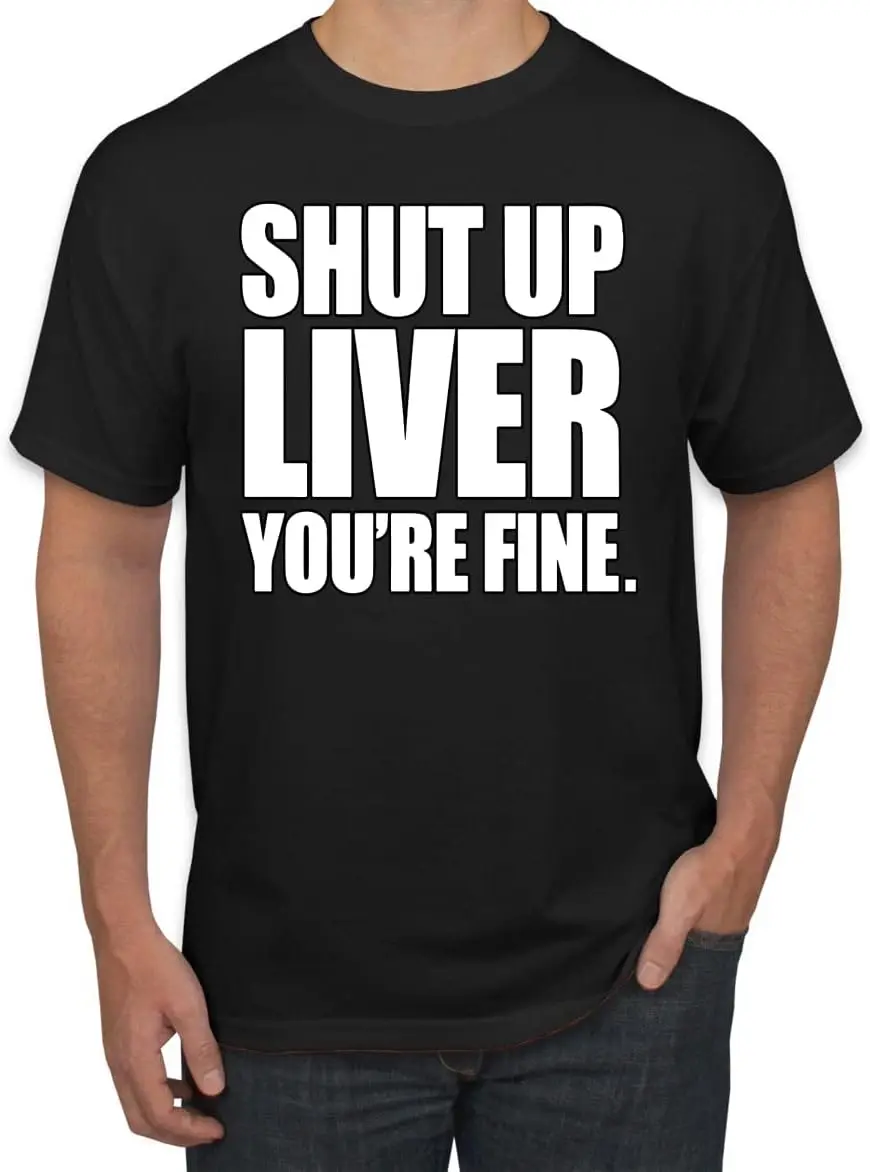 Shut Up Liver You're Fine Funny Day Drinking Rage Humor Men's Graphic T-Shirt