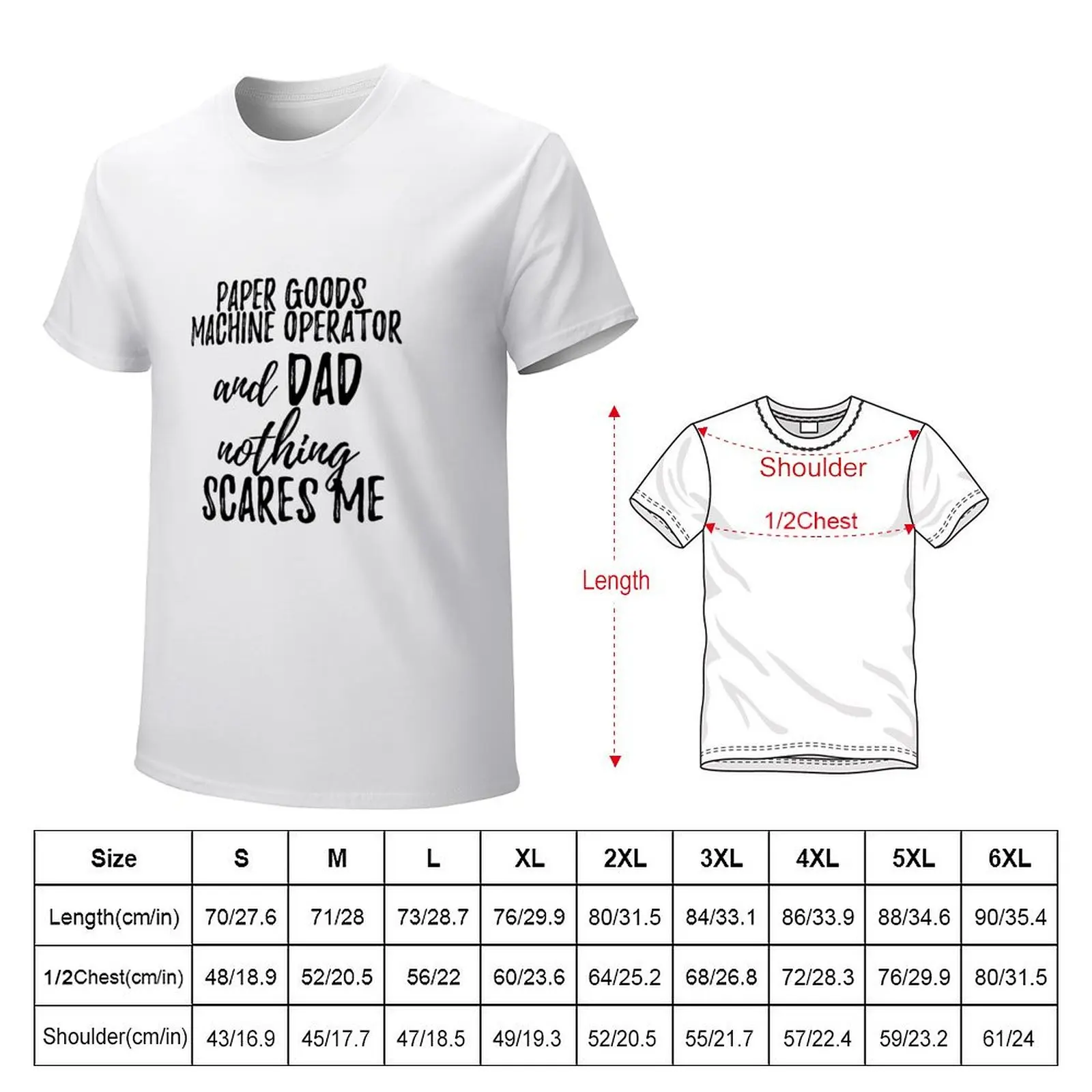 Paper Goods Machine Operator Dad Funny Gift Idea for Father Gag Joke Nothing Scares Me T-Shirt customs t shirts for men pack