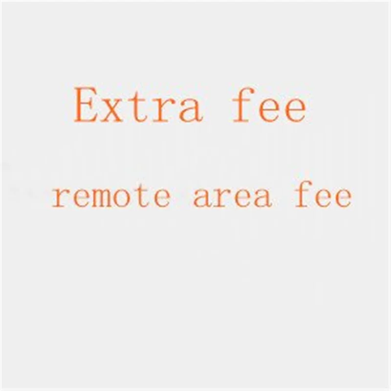 For the buyers about the remote area cost and Extra Shipping Fee