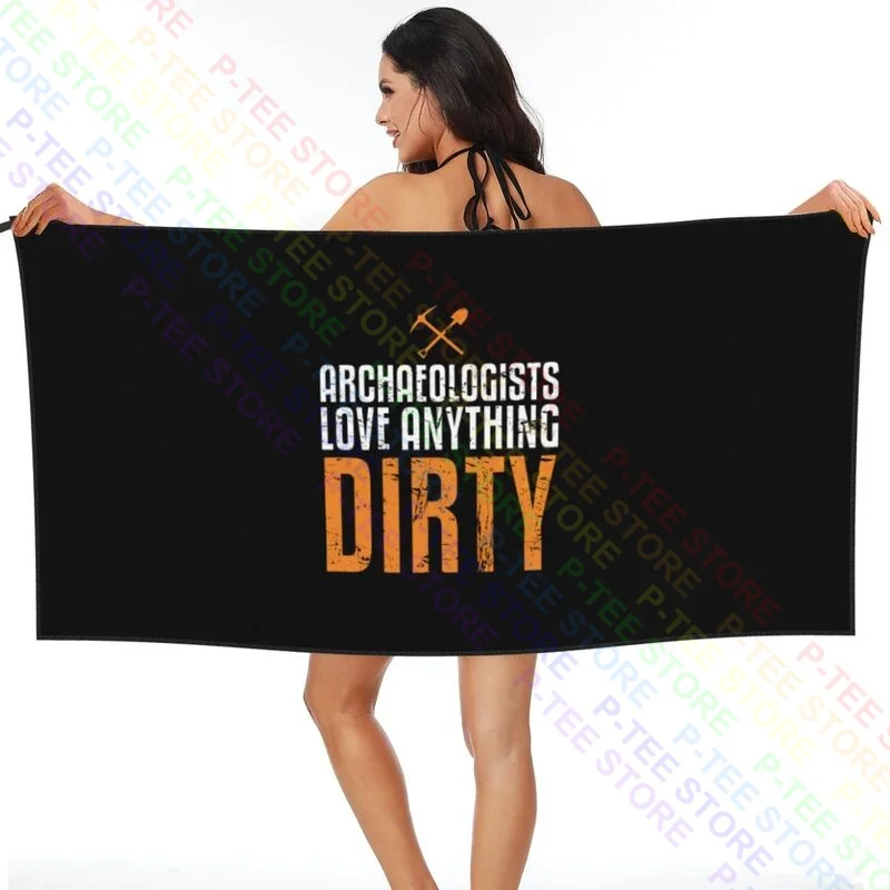 Archeologist Love Anything Dirty Archeology Quick dry Towel New Beach Towel Beach Blanket