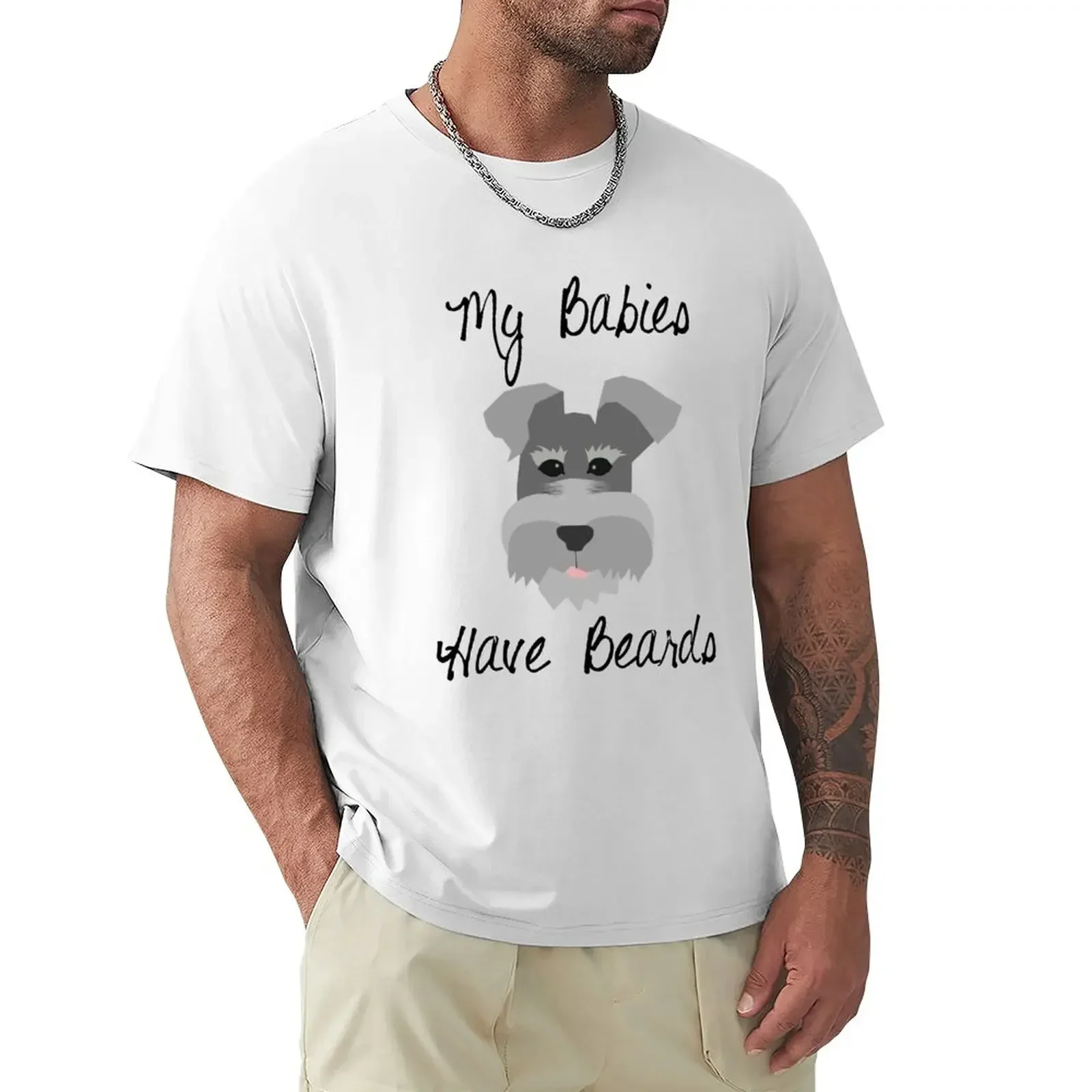 My Babies Have Beards Miniature Schnauzer T-Shirt oversized t shirt plus size tops anime stuff T-shirts for men cotton