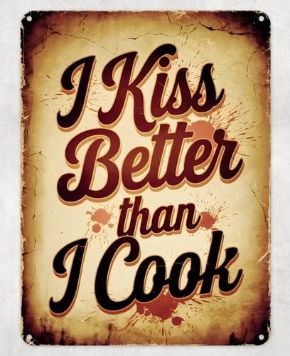 I Kiss Better Than I Cook Metal Poster Wall Tin Sign Man Cave Shed Home Plaque --Tin Sign