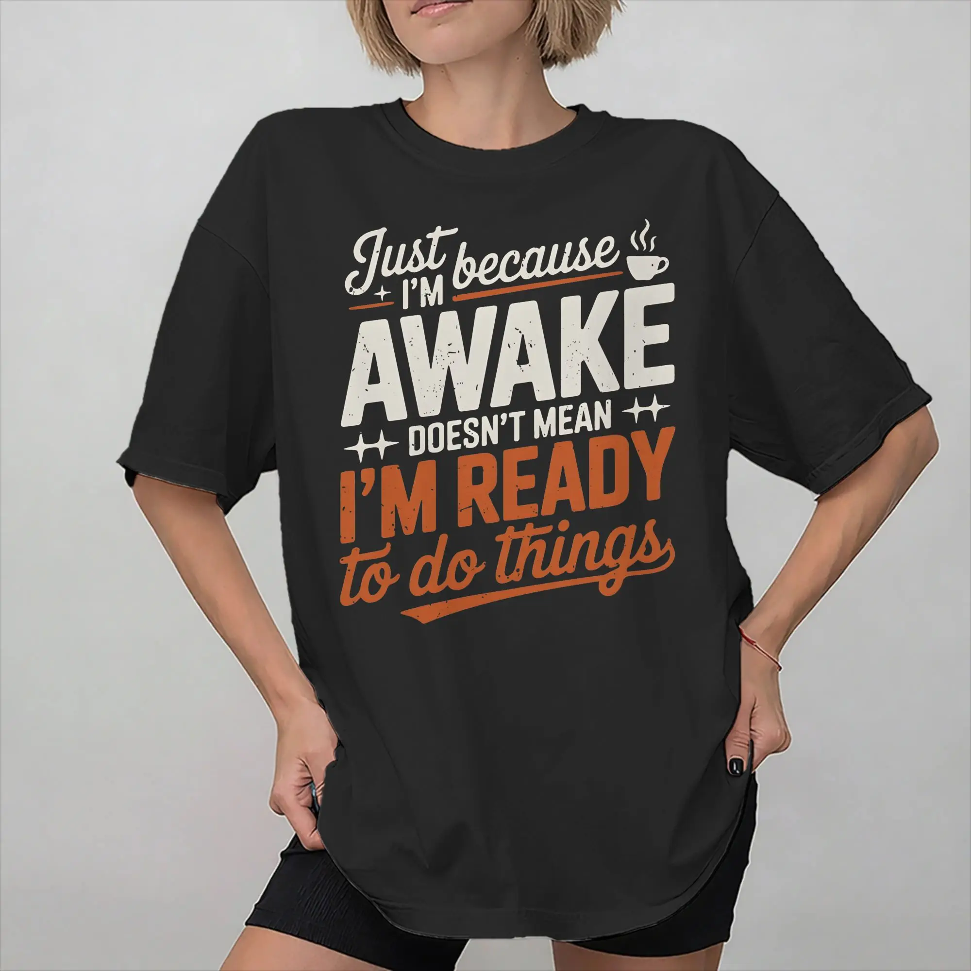 Men Women Graphic Printing Just Because I'm Awake Doesn't Mean I'm Ready To Do T Shirt Tee Cotton  T-shirts Clothing