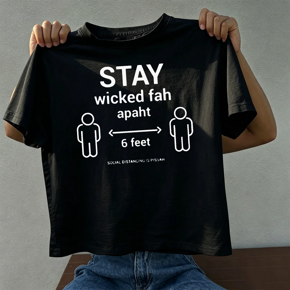 Stay Wicked Fah Apaht 6 Feet Social Distancing Summer Men Cotton T-Shirt Minimal Human Icon Funny Local Slang Short Sleeve Top