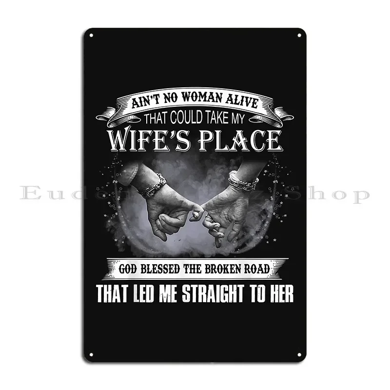 Aint No Woman Alive That Could Take My Wifes Place Tshirt4 Metal Plaque Poster Designing Designing Pub Pub Tin Sign Poster