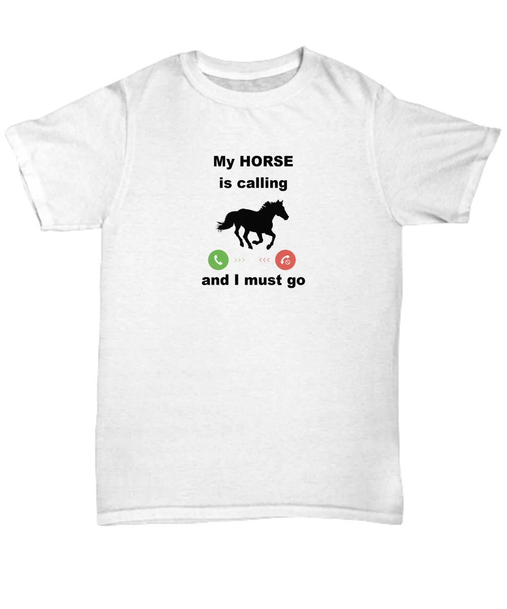 

My horse is calling and I must go shirt - Funny horseback riding horse lover tee