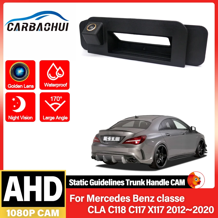 AHD HD Rear View Camera For Mercedes Benz classe CLA C118 C117 X117 2012~2020 CCD Night Parking Backup Reversing Camera Trunk