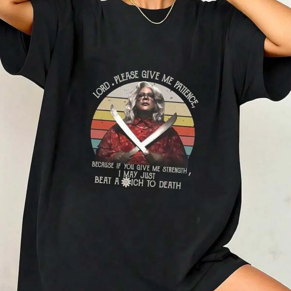Madea Lord Please Give Me Patience I May Just Beat To Death T Shirt