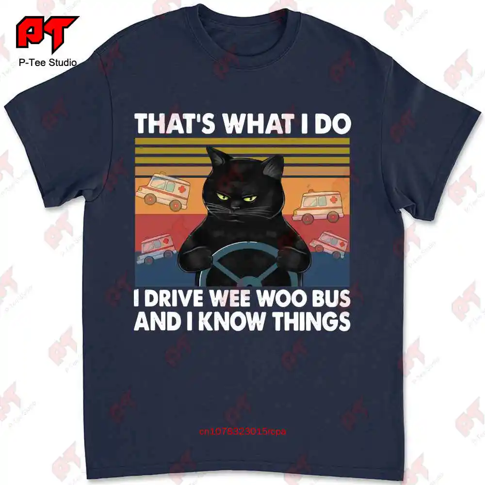 That Whats I Do I Drive Wee Woo Bus And I Know Things T-shirt EXDD