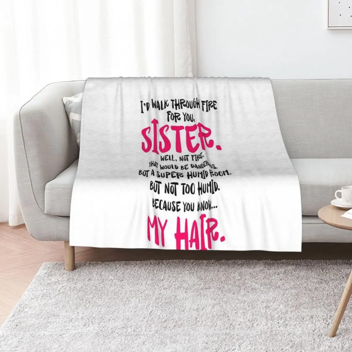 I'd walk through fire for you sister well not fire that would be dangerous but a super humid room My hair Throw Blanket
