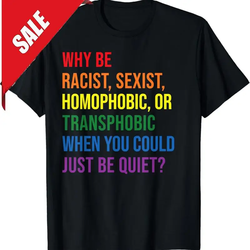 

Why be racist sexist homophobic transphobic Juneteenth LGBTQ T-Shirt