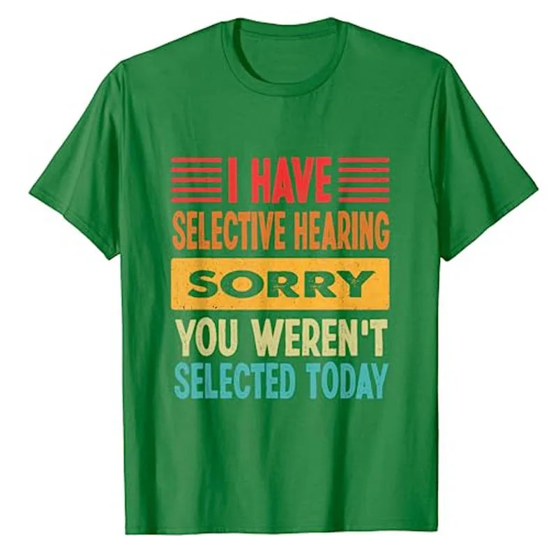 I Have Selective Hearing You Weren't Selected Today T-Shirt Funny Letters Printed Sayings Graphic Tee Tops Cute Outfit Gift Idea