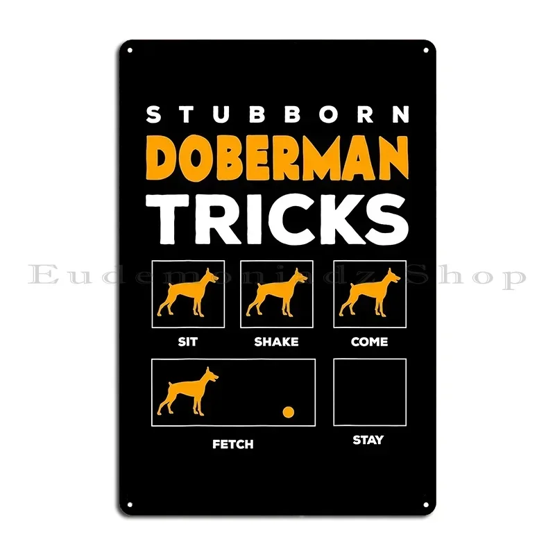 Doberman Pinscher Stubborn Tricks Metal Sign Pub Designs Create Create Plaques Tin Sign Poster
