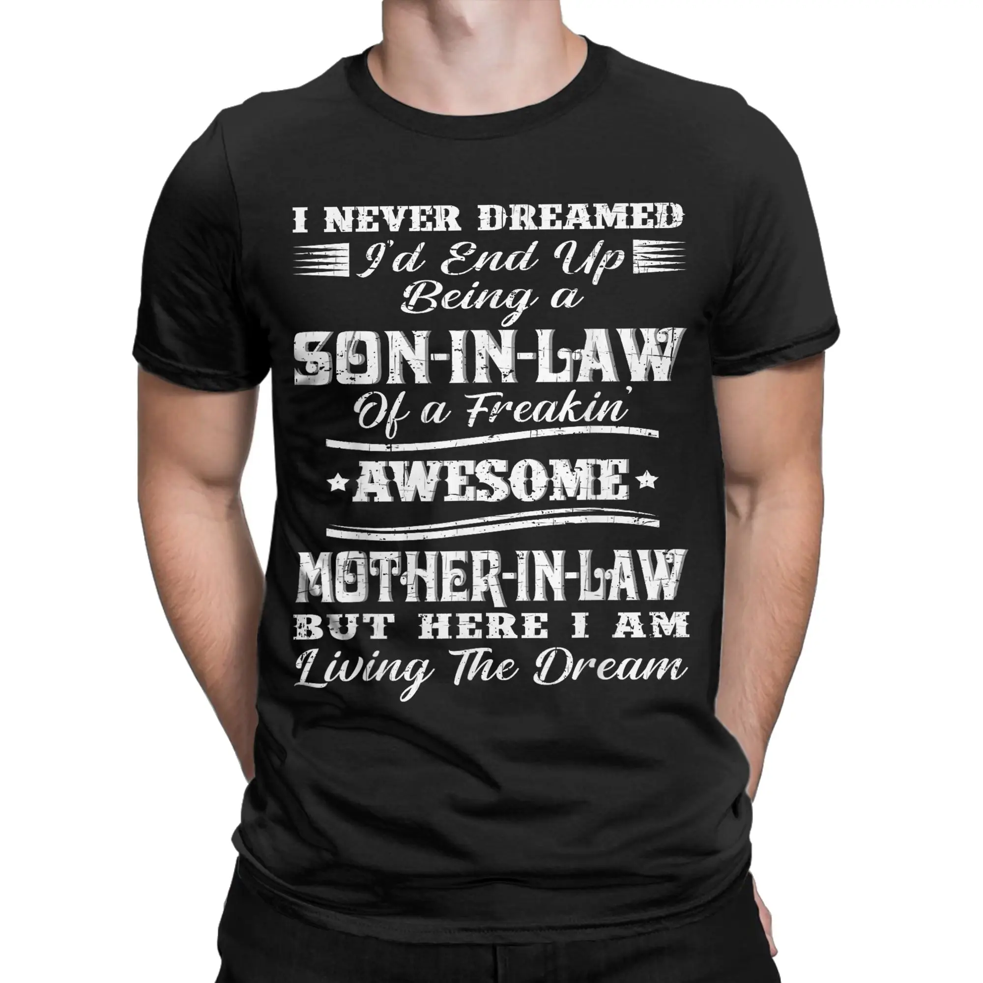 I Never Dreamed Son in Law of Freaking Awesome Mother in Law Men T Shirt Leisure Tees Short Sleeve T-Shirt Cotton Print Clothes