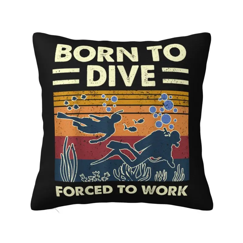Born To Dive Forced To Work Cushion Cover 40x40cm Soft Diver Quote Throw Pillow Case for Sofa Pillowcase Bedroom Decoration