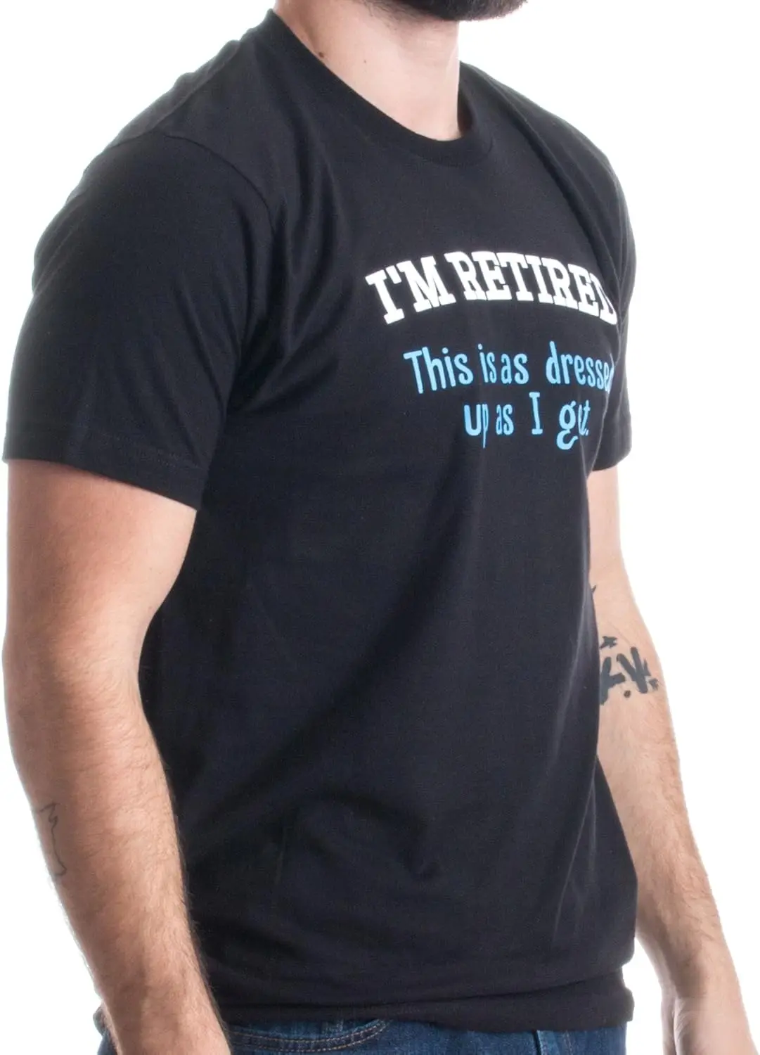 I'm Retired This is as Dressed Up as I get | Funny Grandpa Humor Unisex Men Tee T-Shirt