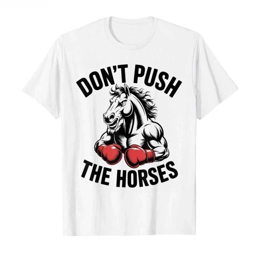 Don’t Push the Horses – Funny Meme Quote for Sarcastic Minds T-shirt Men Women 100% Cotton T Shirts Short Sleeve Tops