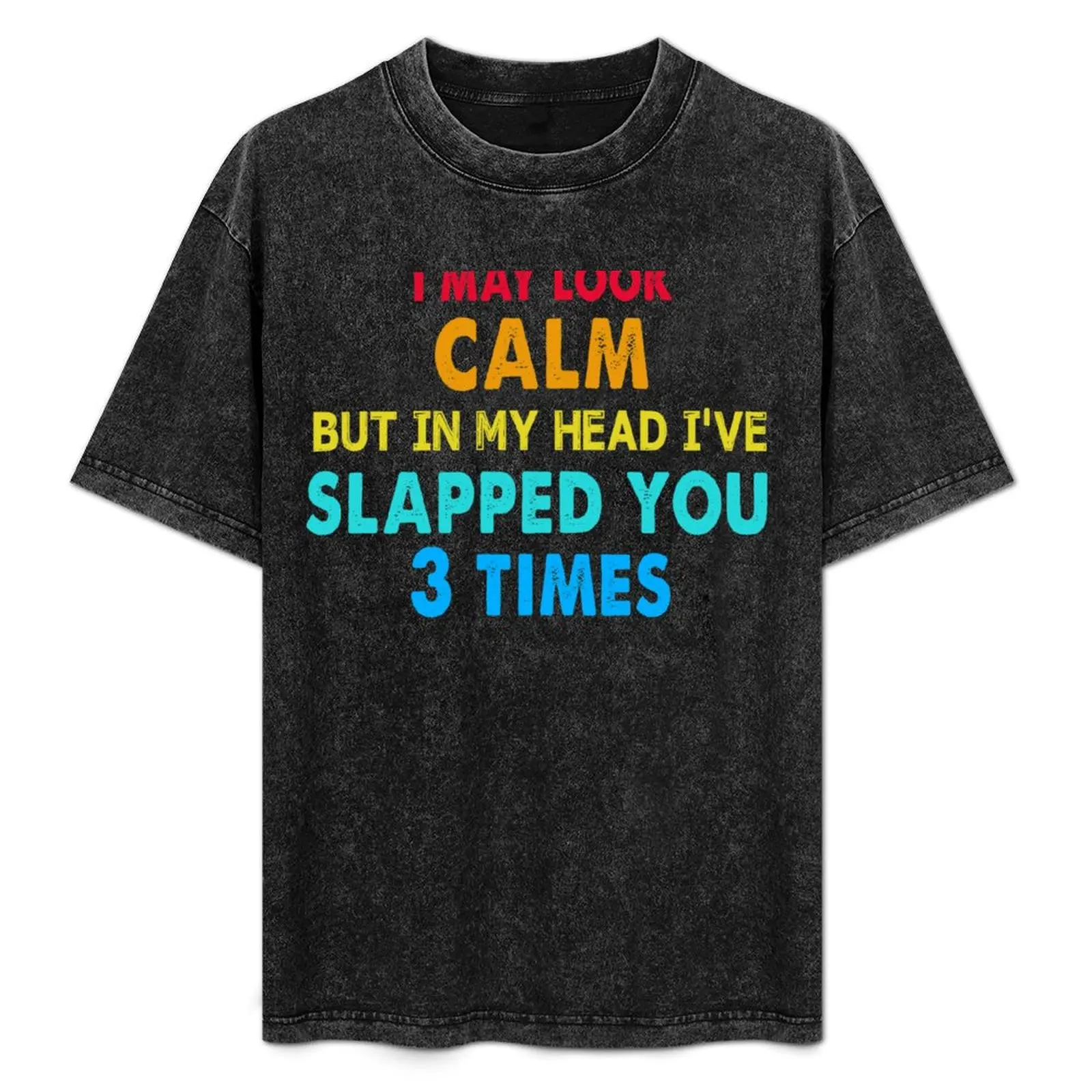 I May Look Calm But In My Head I've Slapped You 3 Times Retro T-Shirt t shirts for man cotton funny t shirt man casual T-Shirt