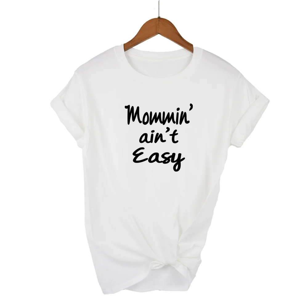 Mommin ain't easy Funny T Shirt Women Top Summer Harajuku Tshirt Women Cotton Short Sleeve Camiseta Mujer Casual T Shirt Female