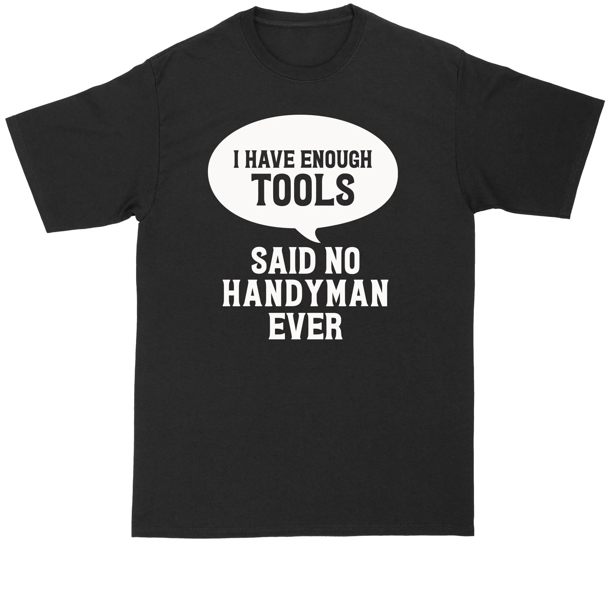 Handyman T Shirt I Have Enough Tools Said No Ever Mens Big And Tall