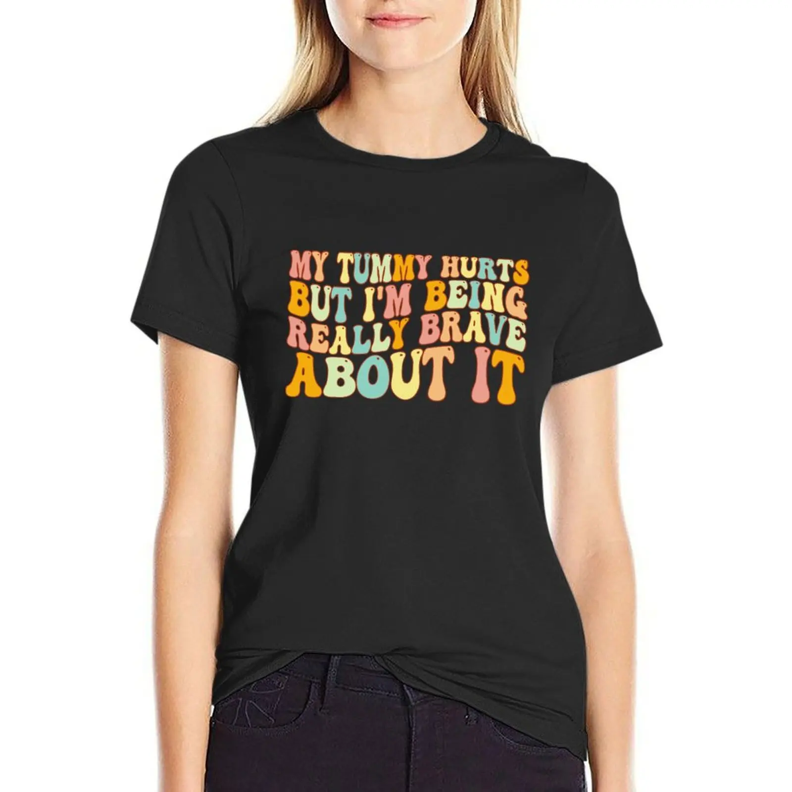 My Tummy Hurts But I'm Being Really Brave About It, tummy hurts, tummy ache survivor, hurt survivor T-Shirt