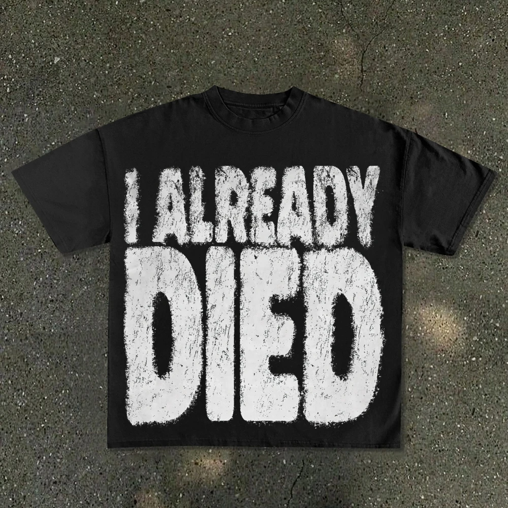 The Phrase I ALREADY DIED Graffiti-Style Lettering Men's Vintage Print T Shirt Streetwear Summer Oversize Tee Women Loose Shirt
