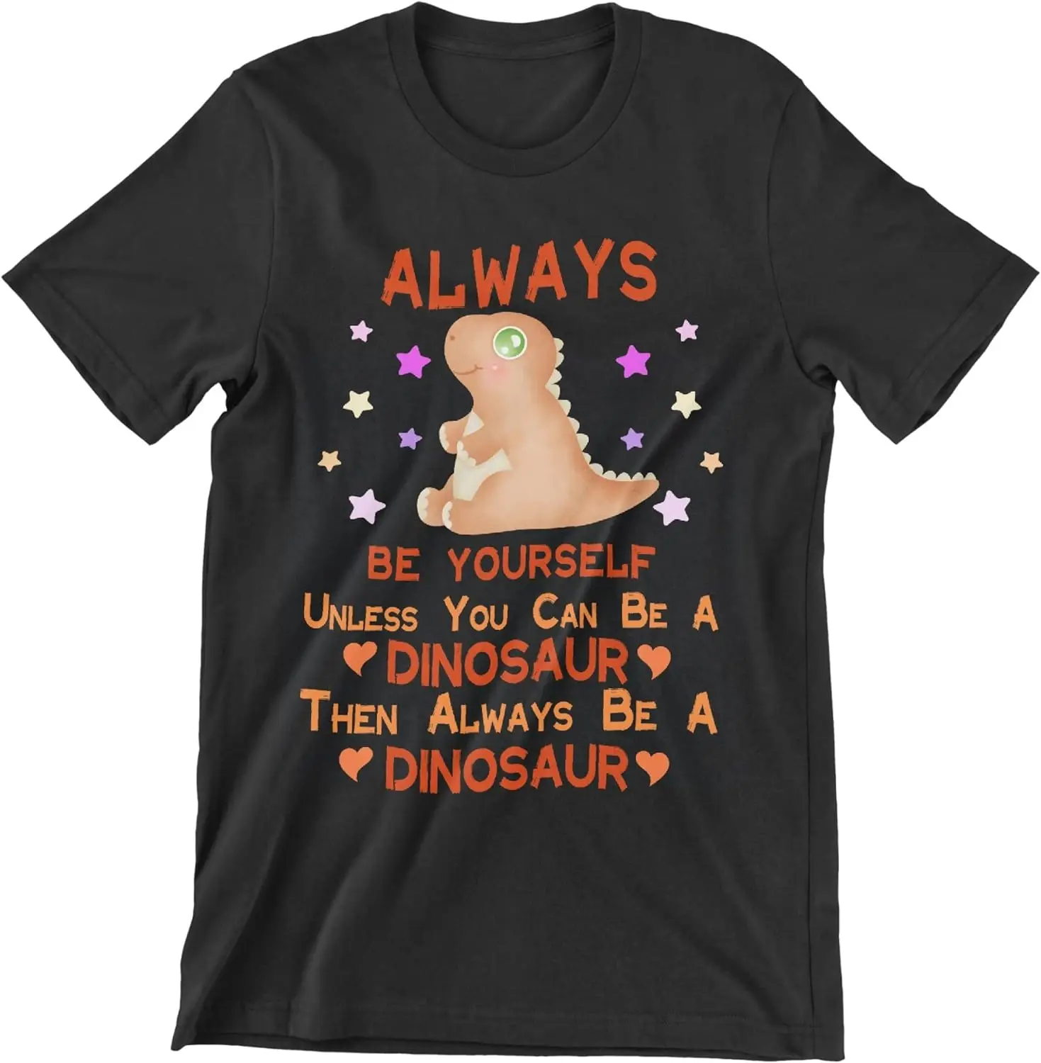 Be a Dinosaur T-Shirt Gifts Classic Funny Tee Shirts-100% Cotton