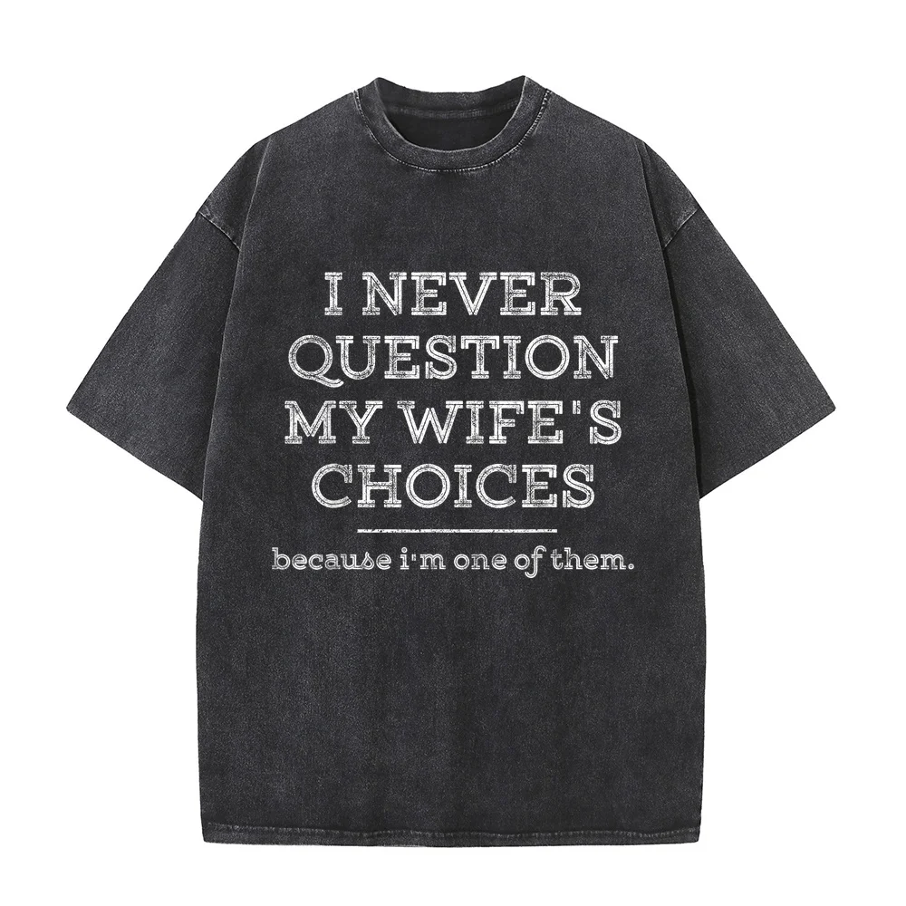 Funny Dad Joke Quote Gift Shirt for Husband Father from Wife T-Shirt i never question my wife's choices Sale Men Shirts Man
