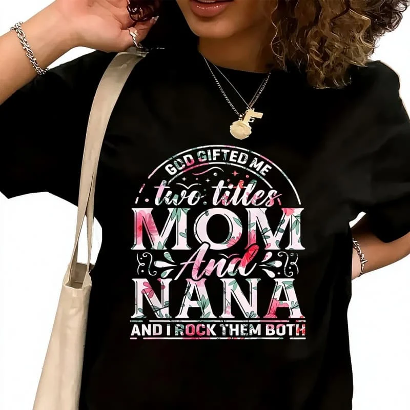 God gifted me two titles mom and nana Women's T-Shirt 100% Cotton Funny Graphic Short Sleeve Tee Novelty Shirt Casual Crew Neck Top S-5XL