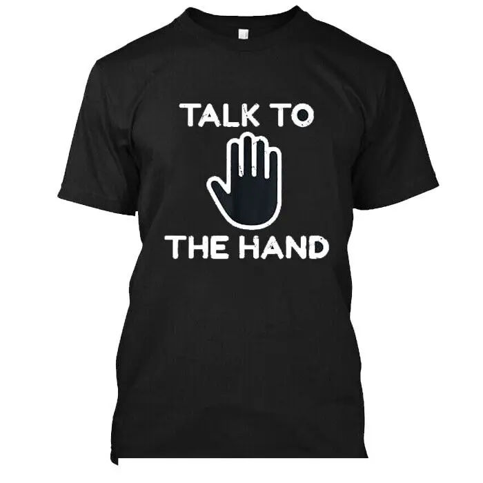 NWT! NEW CUSTOM 12133 Talk to the Hand T-SHIRT FOR MEN WOMEN SIZE S-5XL BLACK