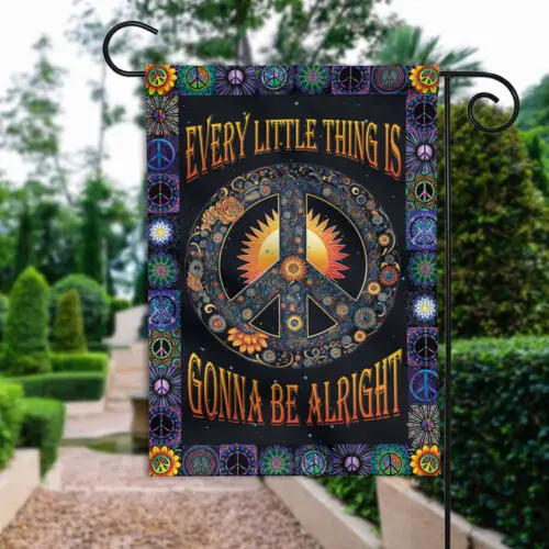 Every Little Thing is Gonna be Alright Hippie Sign Garden Flag, Hippie Lovers ZZU WWL IIC