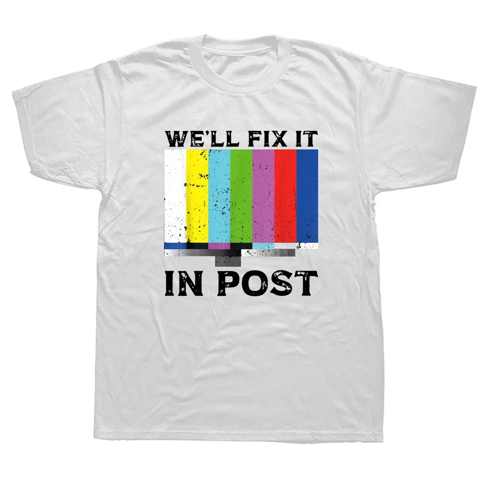 Funny We'll Fix In Post Video Editor Filmmaking Cinematographer T Shirts Graphic Streetwear Short Sleeve Birthday GiftsT-shirt