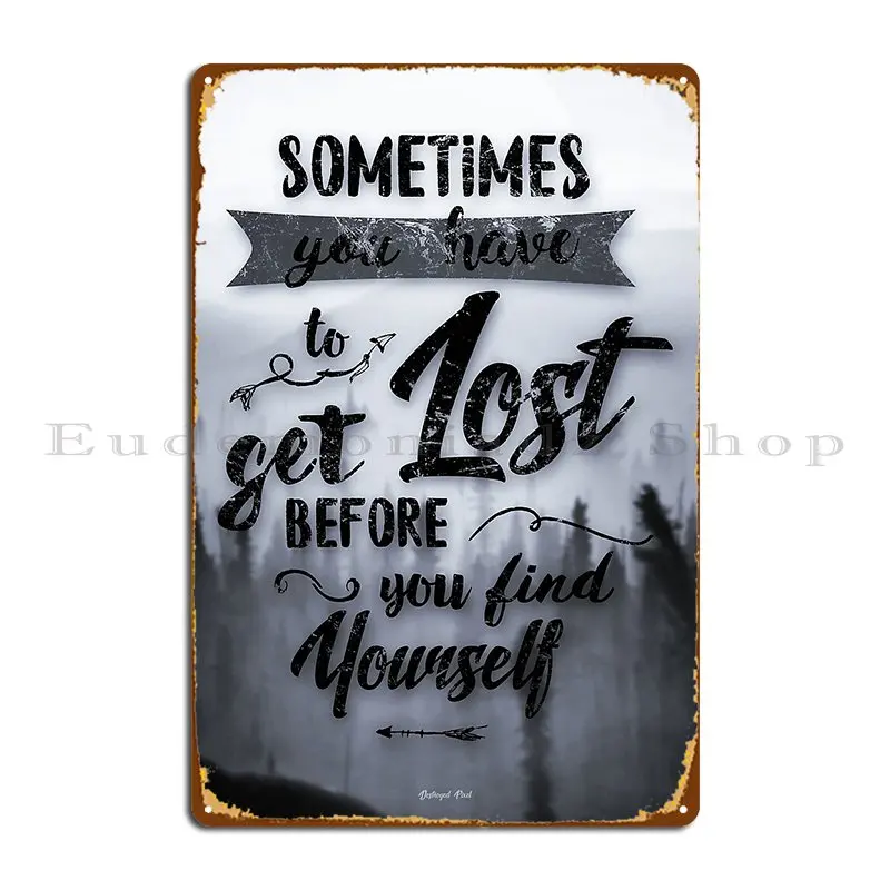 Sometimes You Have To Get Lost Metal Signs Garage Design Club Garage Decoration Custom Tin Sign Poster