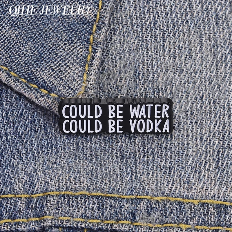 Funny Vodka Could Be Water Could Be Vodka Brooch Enamel Pins Funny Sarcastic Party Drink Brooches Shirt Lapel Badge Jewelry Gift