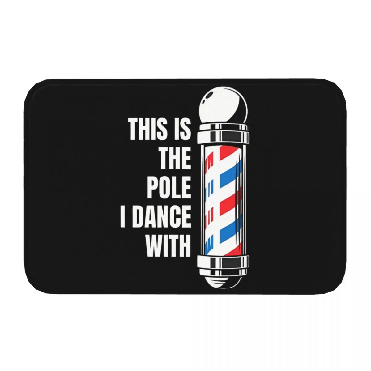 Salon Life Non-slip Doormat THIS IS THE POLE I DANCE WITH For Hairstylists Barbers And Others Bath Mat Prayer Carpet Flannel