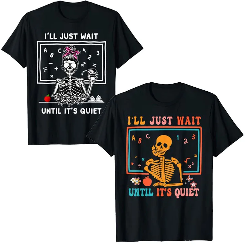 Halloween Teacher Gift I'll Just Wait Until It's Quiet T-Shirt Women Clothing Schoolwear Clothes Sayings Quote Graphic Tee Tops