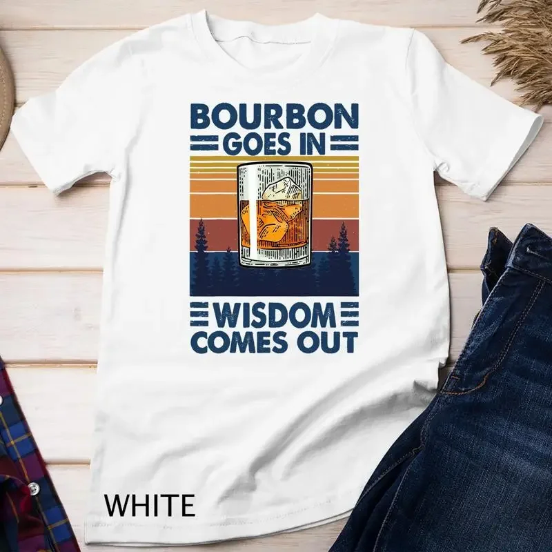 Bourbon Goes In Wisdom Comes Out Bourbon Drinking Lover Gift Unisex T shirt
