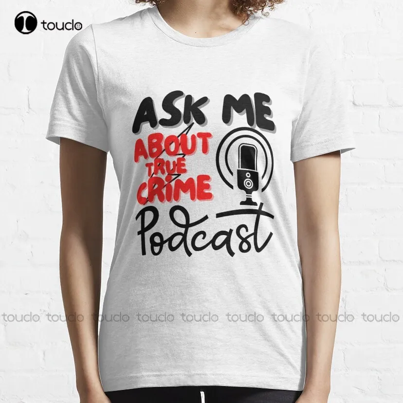 Ask Me About True Crime Podcasts, Podcasting Lover Gift Classic T-Shirt Custom Aldult Teen Unisex Digital Printing Tee Shirts