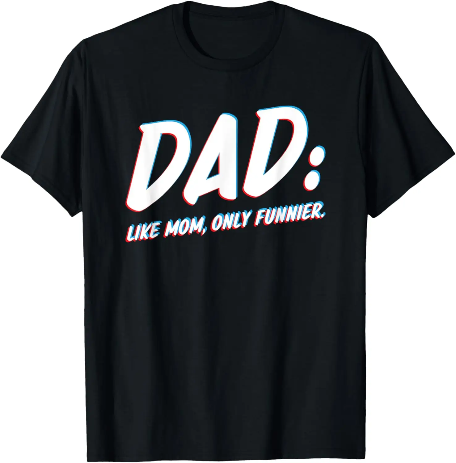 

Dad Like Mom Only Funnier - To Dad From Daughter or Son T-Shirt
