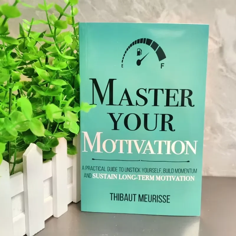 

Освоение вашего мотивации: практическое руководство для расслабления, здания мотивирования и обслуживания длительной мотивации