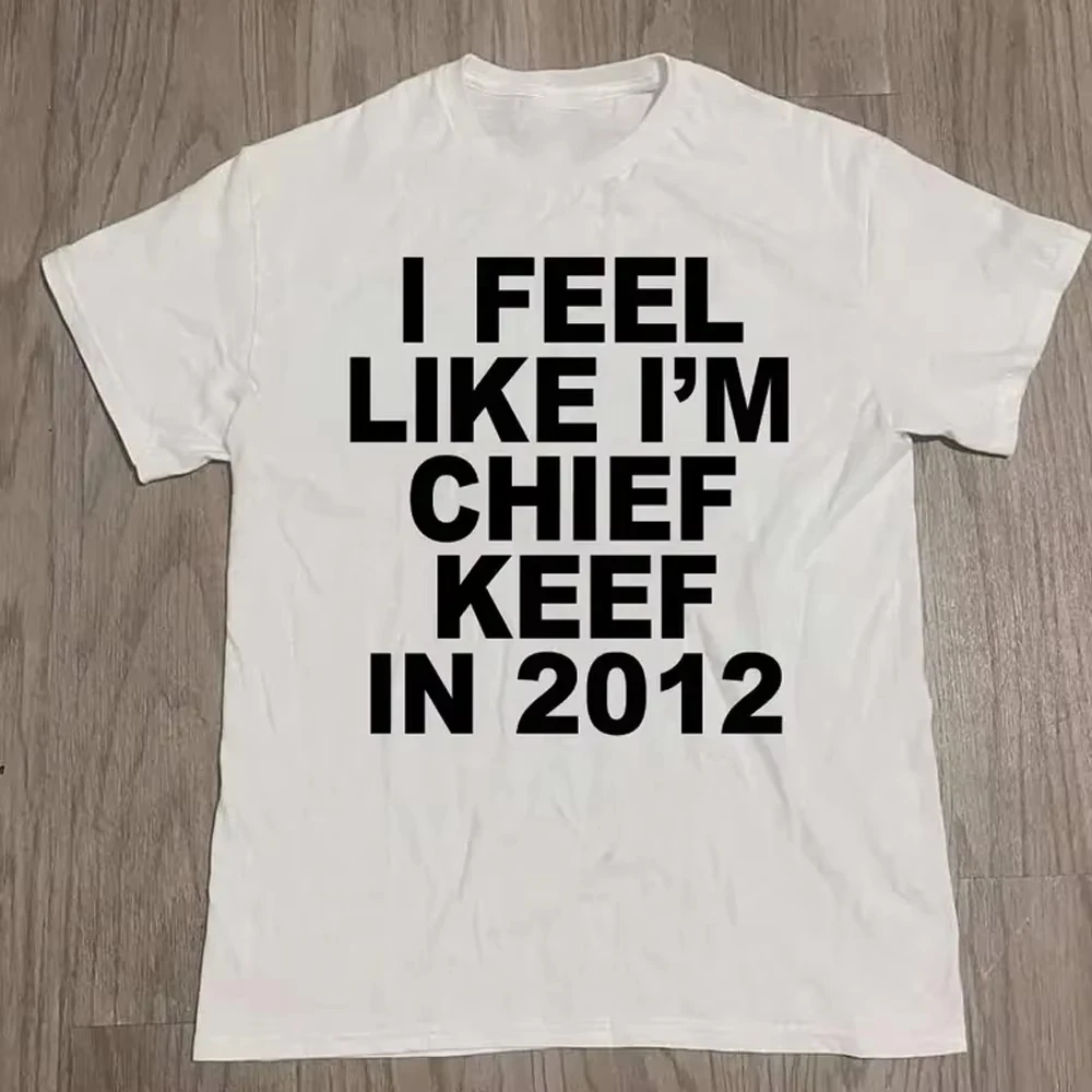 2026 Summer T-shirt Hip Hop T Shirts I Feel Like I'm Chief Keef Graphic Print Funny Rap Suitable for Both Men and Women