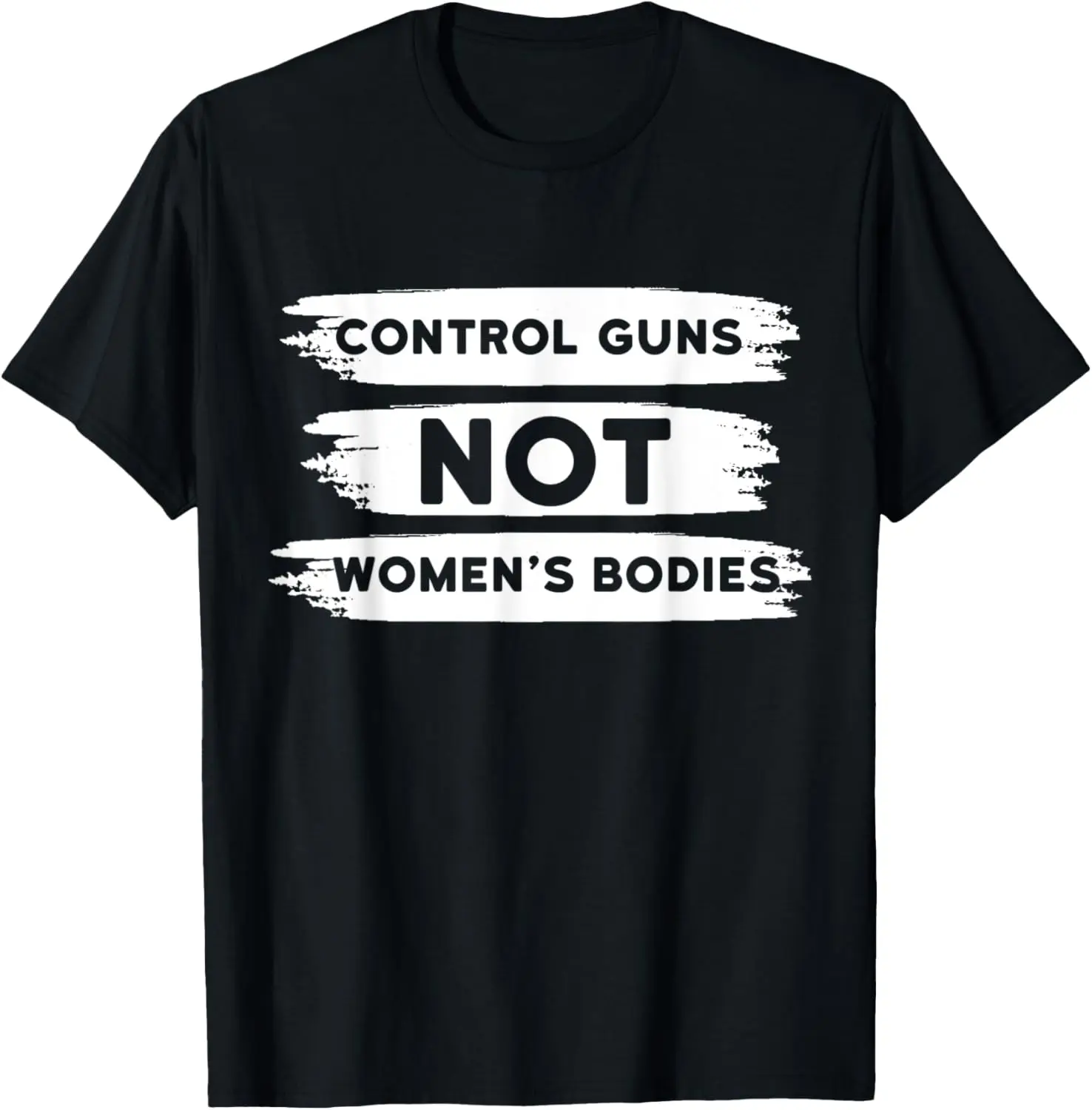 Control Guns Not Women's Bodies Pro Choice Gun Control T-Shirt