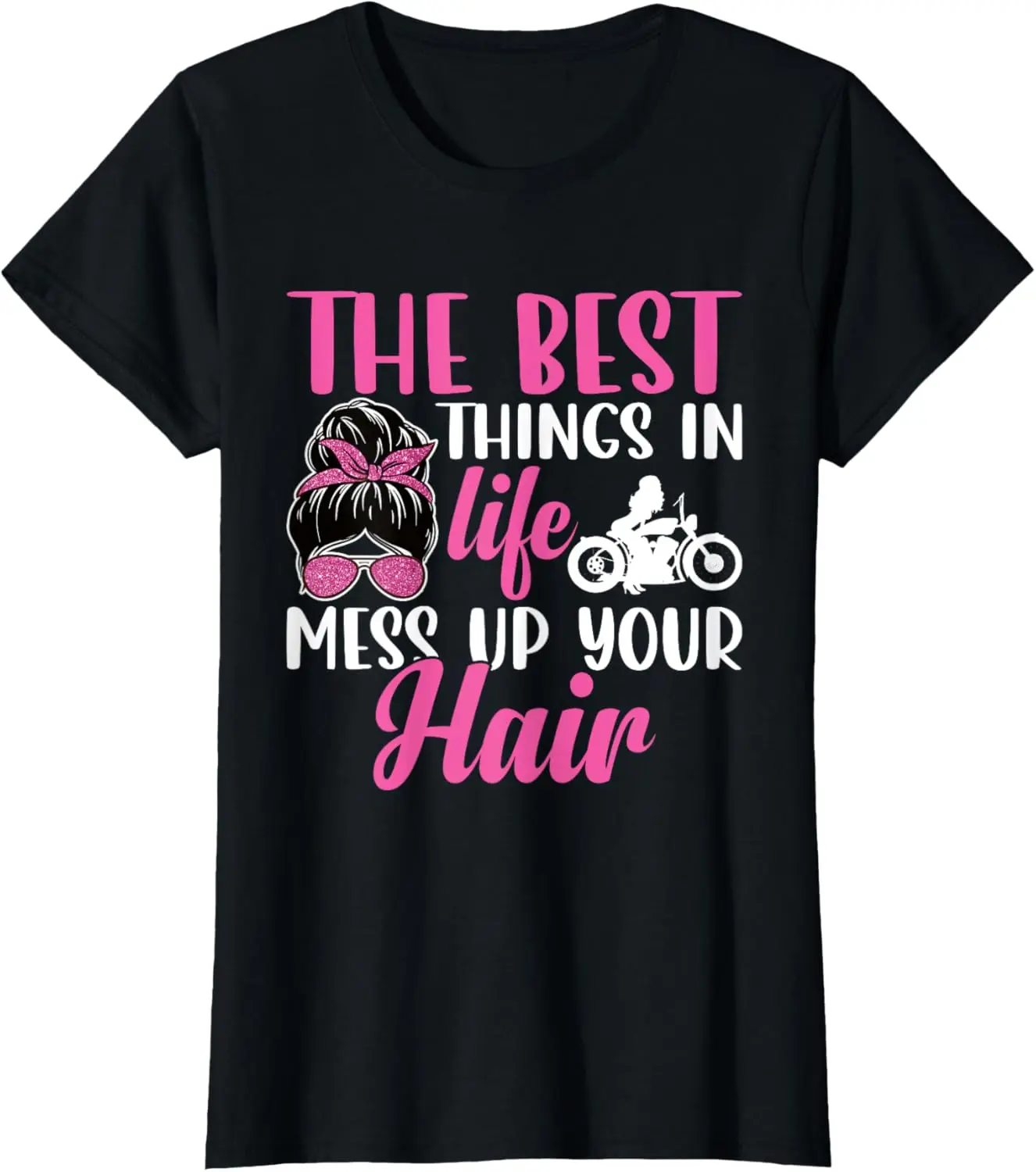 

The Best Things in Life Mess up Your Hair Motorcycle Women T-Shirt Motorcycle