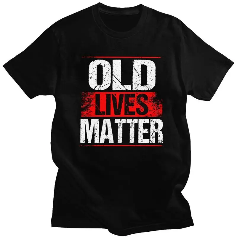 

Male Old Lives Matter Distressed T Shirts Pure Cotton Humor Saying T-shirt Leisure Novelty Creative Graphics Tees Shirt
