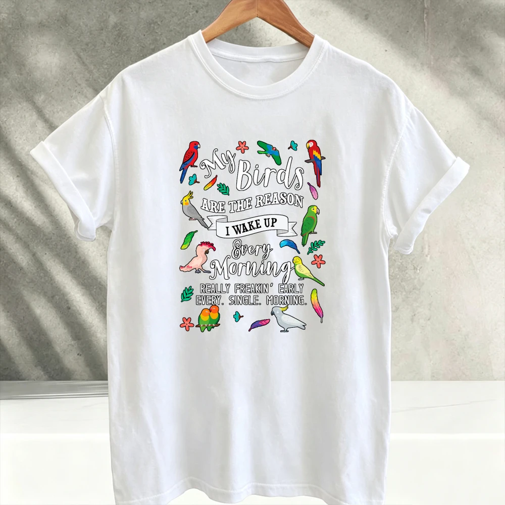 My Birds Are The Reason I Wake Up Really Early Funny Parrot Bird Lover Graphic T‑Shirt Men Women Crew Neck Short Sleeve Tees