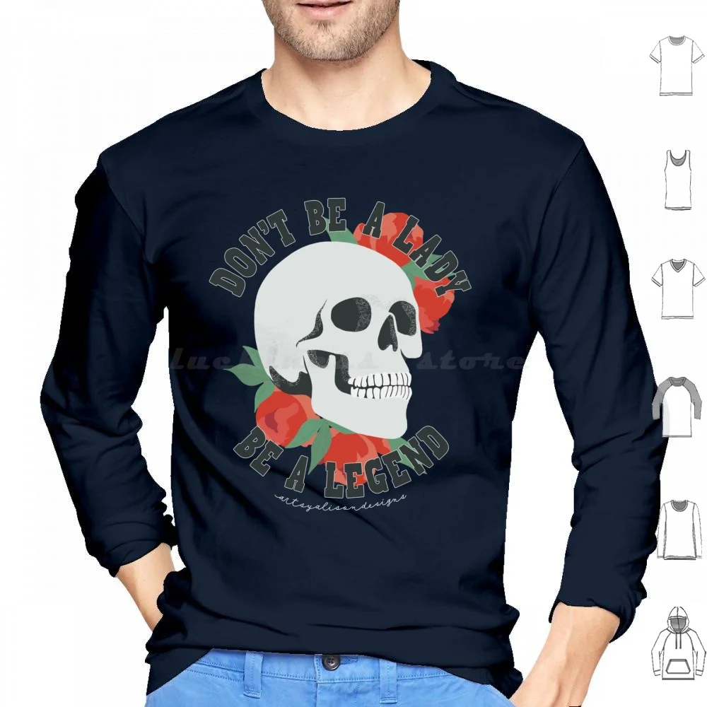 Don’t Be A Lady , Be A Legend Skull And Flowers Hoodies Long Sleeve Female Feminist Badass Mama Mom Woman Women Womens