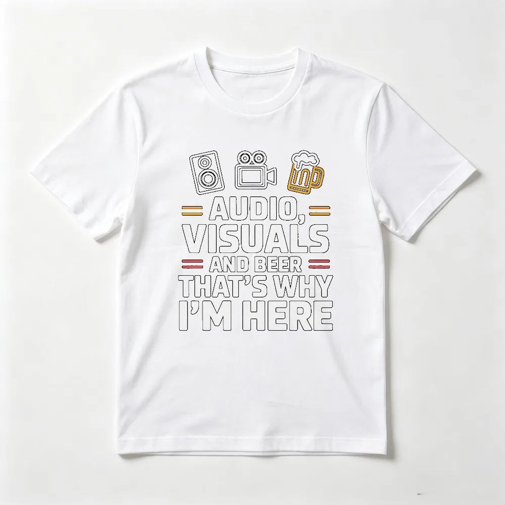 Audio Visuals and Beer Thats Why Im Here T-Shirt Sound Engineer Gift Tshirt Summer Casual Fashion Loose Harajuku Man Women Tees
